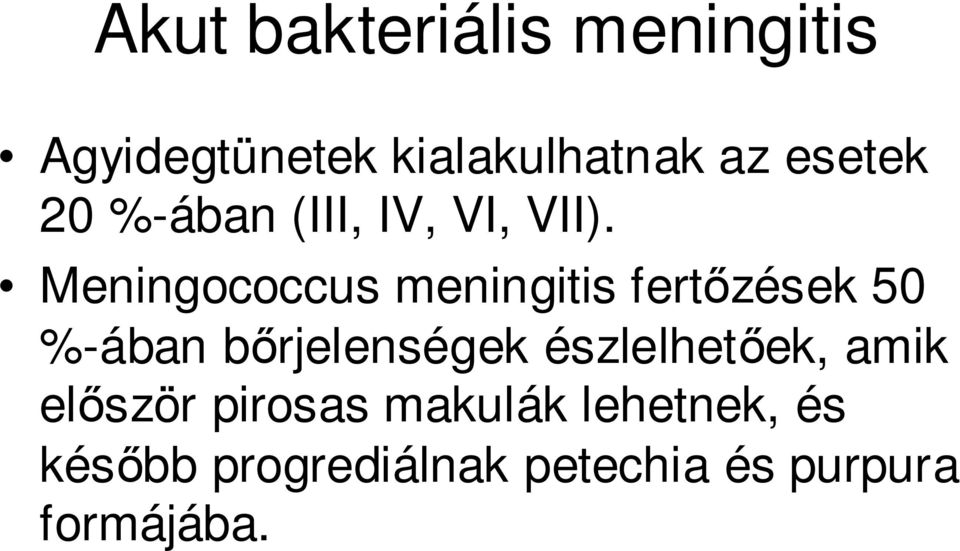 Meningococcus meningitis fertızések 50 %-ában bırjelenségek
