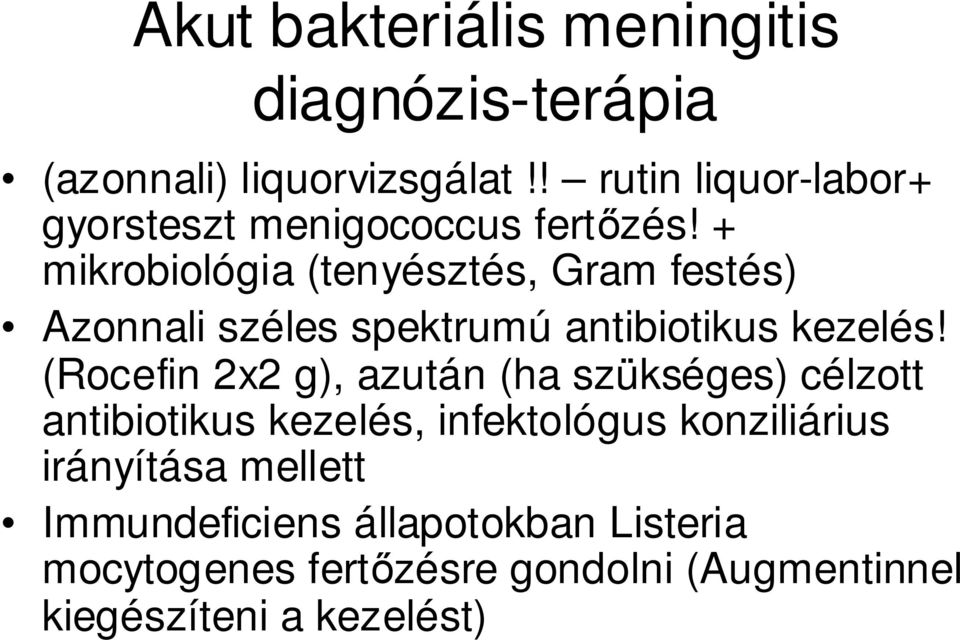 + mikrobiológia (tenyésztés, Gram festés) Azonnali széles spektrumú antibiotikus kezelés!