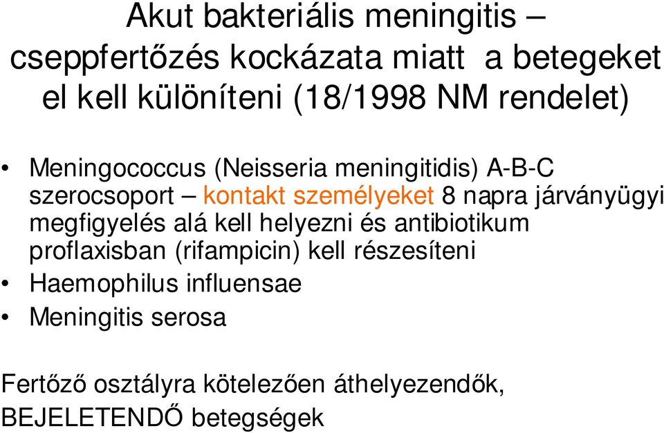 járványügyi megfigyelés alá kell helyezni és antibiotikum proflaxisban (rifampicin) kell részesíteni