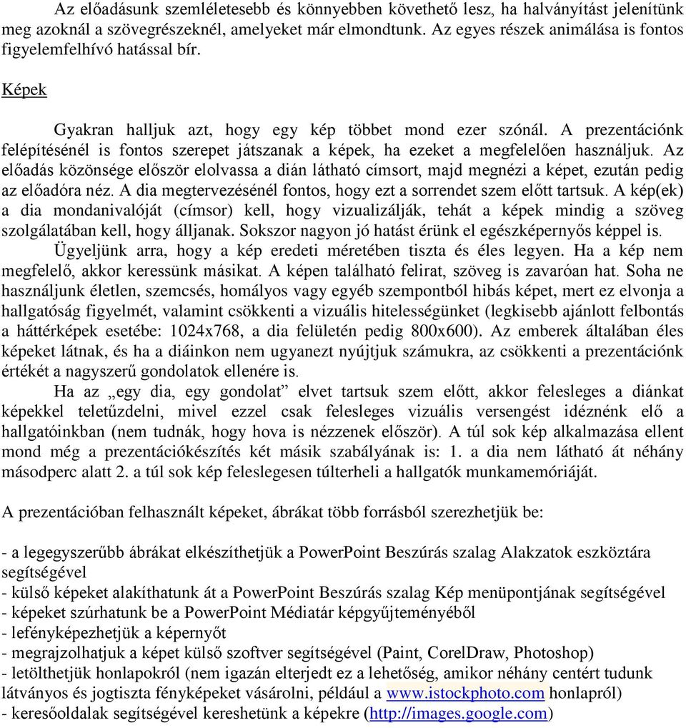 A prezentációnk felépítésénél is fontos szerepet játszanak a képek, ha ezeket a megfelelően használjuk.