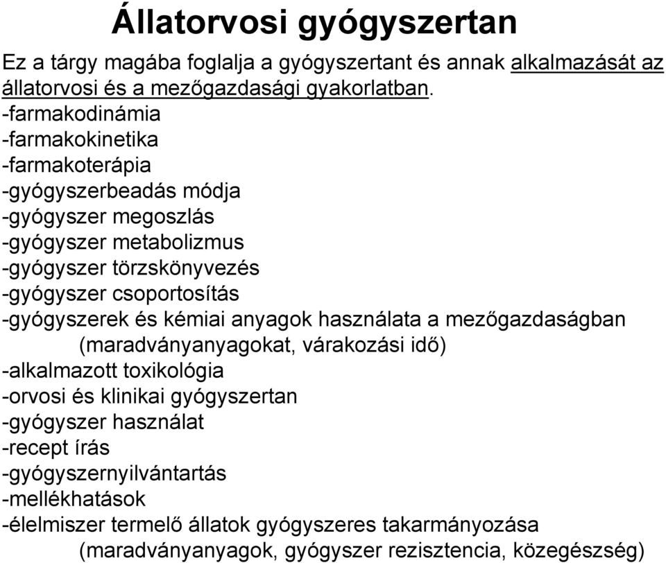 csoportosítás -gyógyszerek és kémiai anyagok használata a mezőgazdaságban (maradványanyagokat, várakozási idő) -alkalmazott toxikológia -orvosi és klinikai