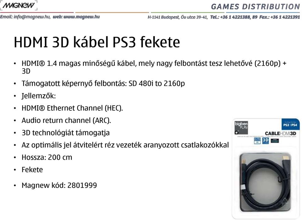 képernyő felbontás: SD 480i to 2160p Jellemzők: HDMI Ethernet Channel (HEC).