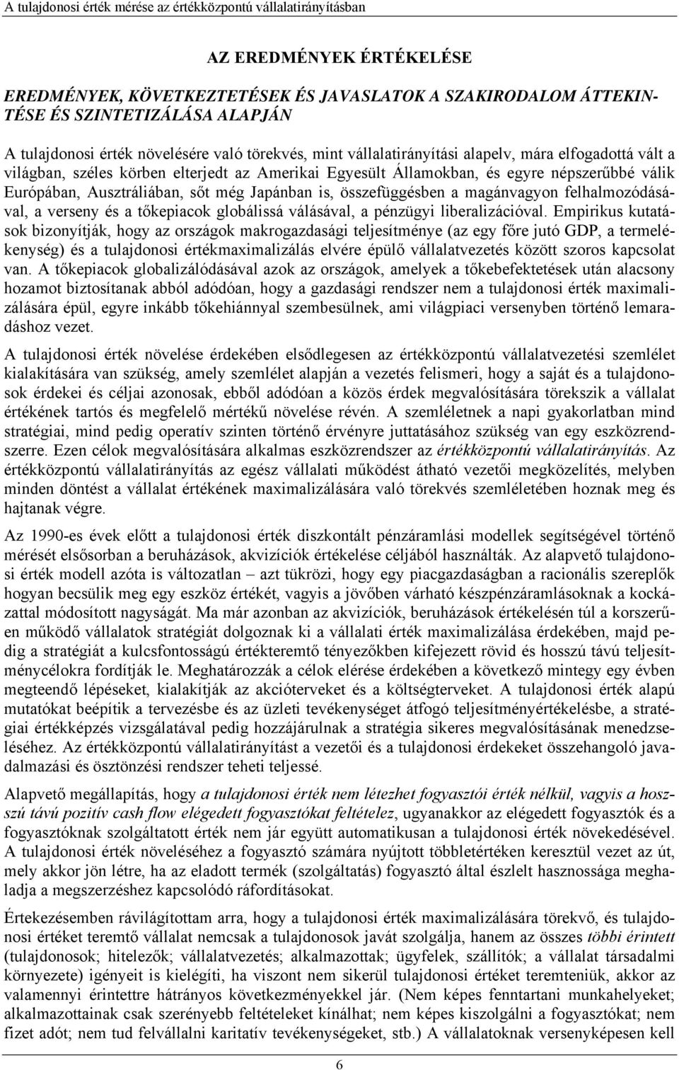 magánvagyon felhalmozódásával, a verseny és a tőkepiacok globálissá válásával, a pénzügyi liberalizációval.