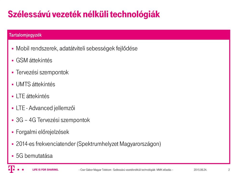 3G 4G Tervezési szempontok Forgalmi előrejelzések 2014-es frekvenciatender (Spektrumhelyzet