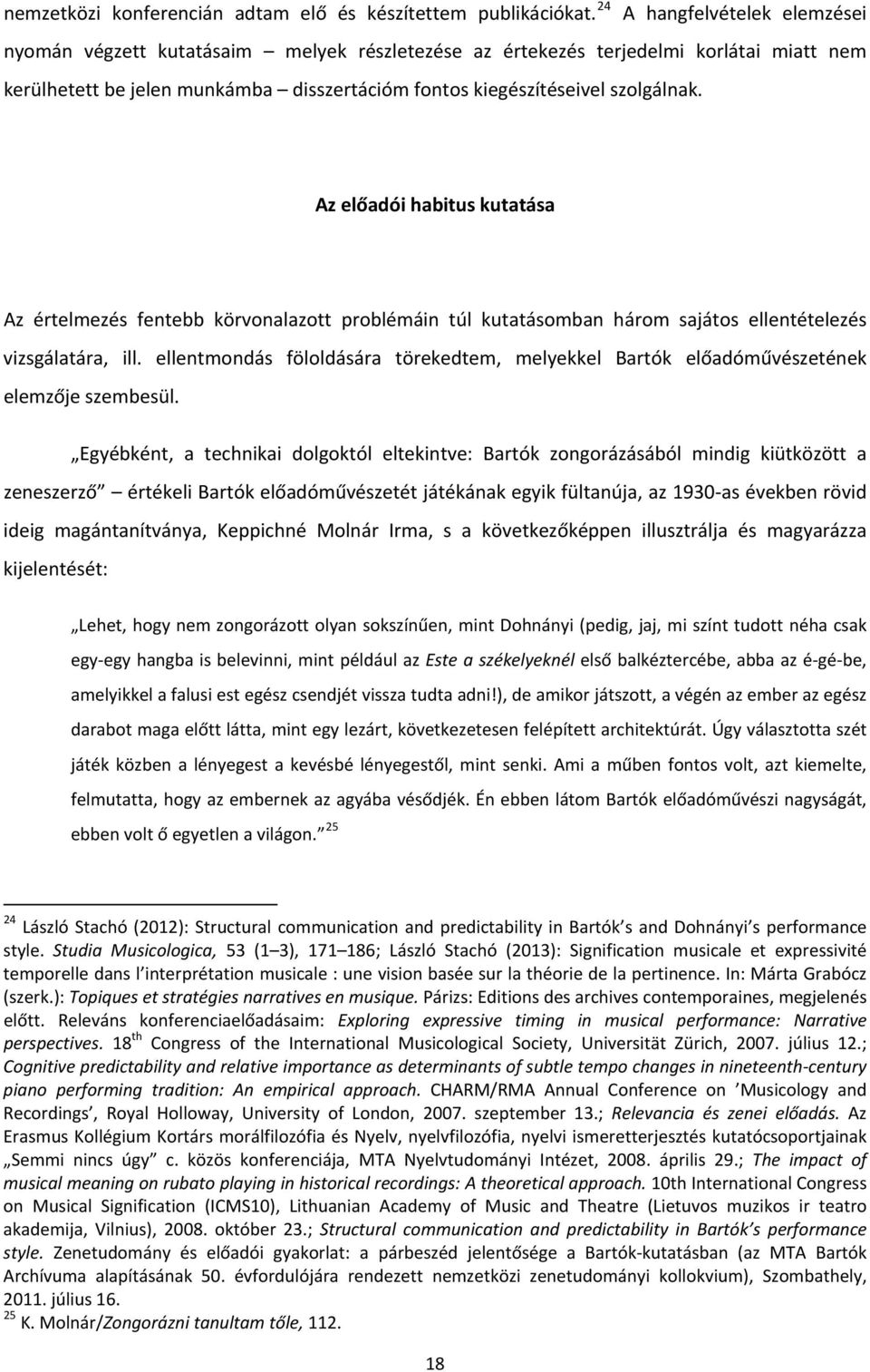 Az előadói habitus kutatása Az értelmezés fentebb körvonalazott problémáin túl kutatásomban három sajátos ellentételezés vizsgálatára, ill.