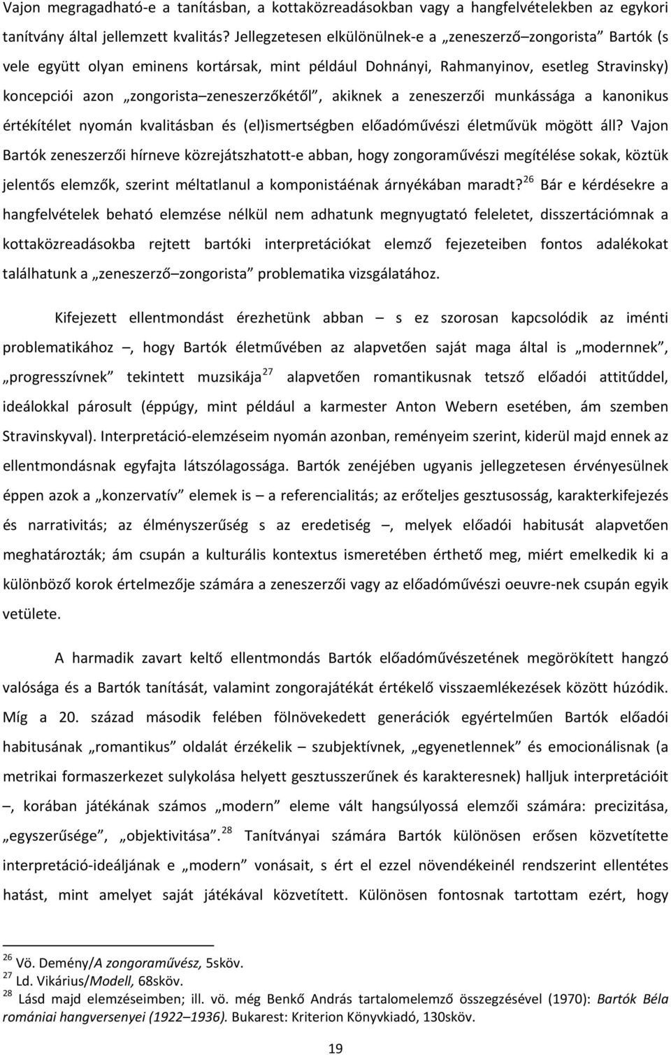 akiknek a zeneszerzői munkássága a kanonikus értékítélet nyomán kvalitásban és (el)ismertségben előadóművészi életművük mögött áll?