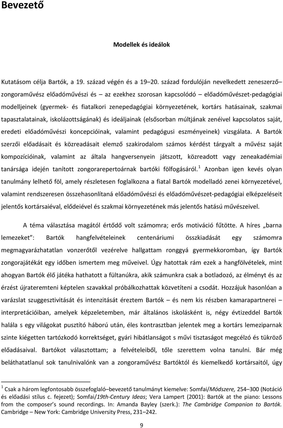 kortárs hatásainak, szakmai tapasztalatainak, iskolázottságának) és ideáljainak (elsősorban múltjának zenéivel kapcsolatos saját, eredeti előadóművészi koncepcióinak, valamint pedagógusi