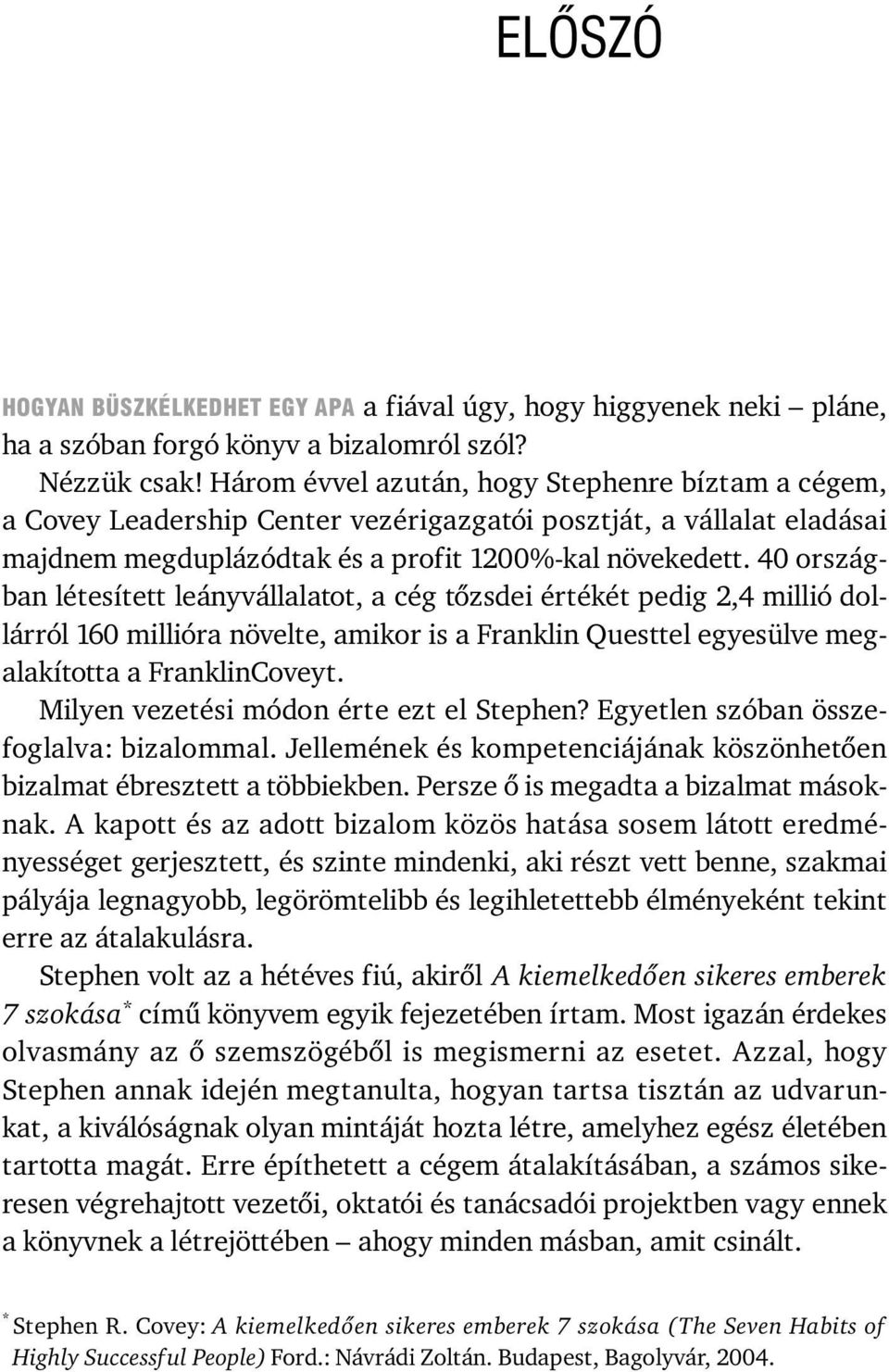 40 országban létesített leányvállalatot, a cég tõzsdei értékét pedig 2,4 millió dollárról 160 millióra növelte, amikor is a Franklin Questtel egyesülve megalakította a FranklinCoveyt.