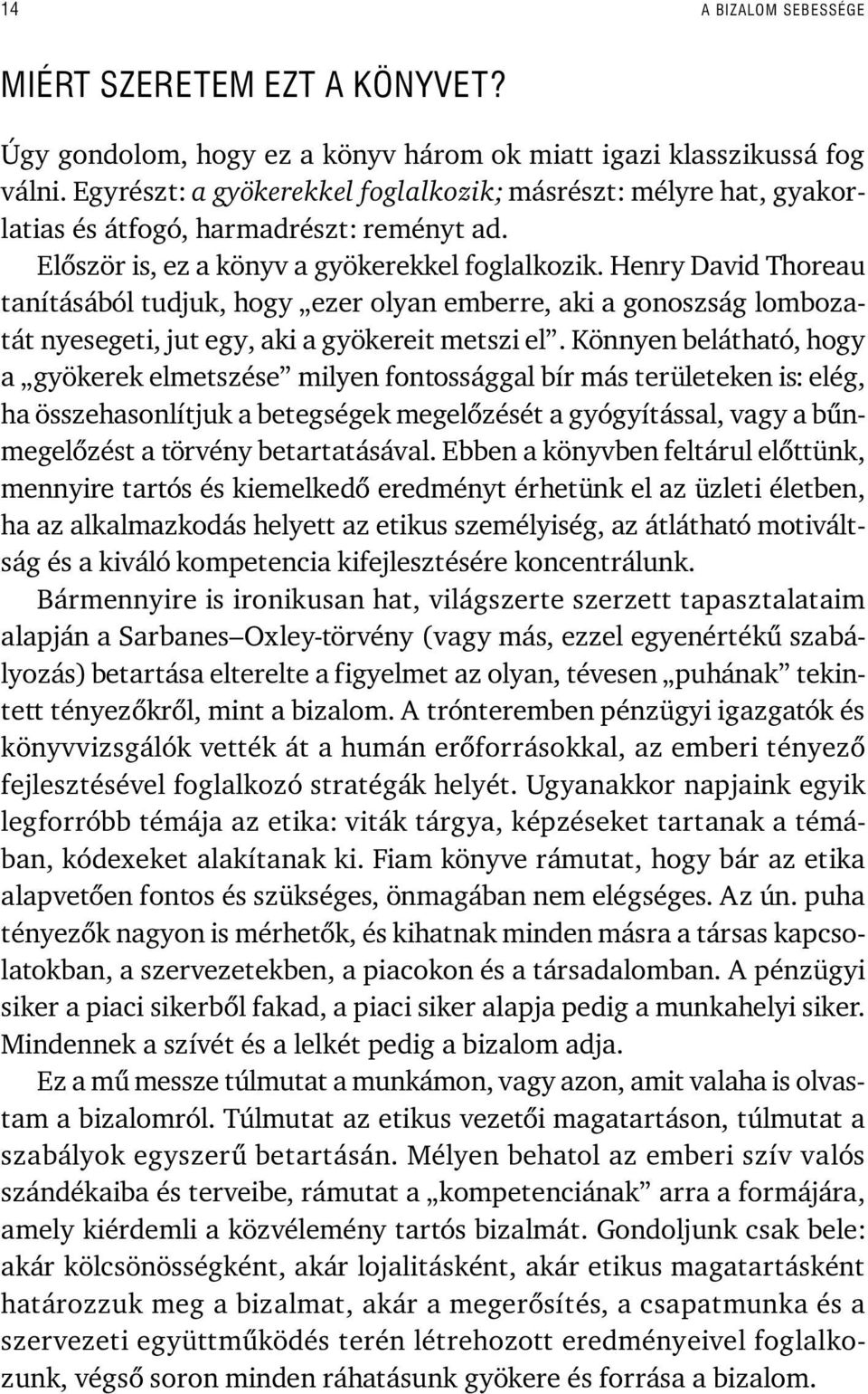 Henry David Thoreau tanításából tudjuk, hogy ezer olyan emberre, aki a gonoszság lombozatát nyesegeti, jut egy, aki a gyökereit metszi el.