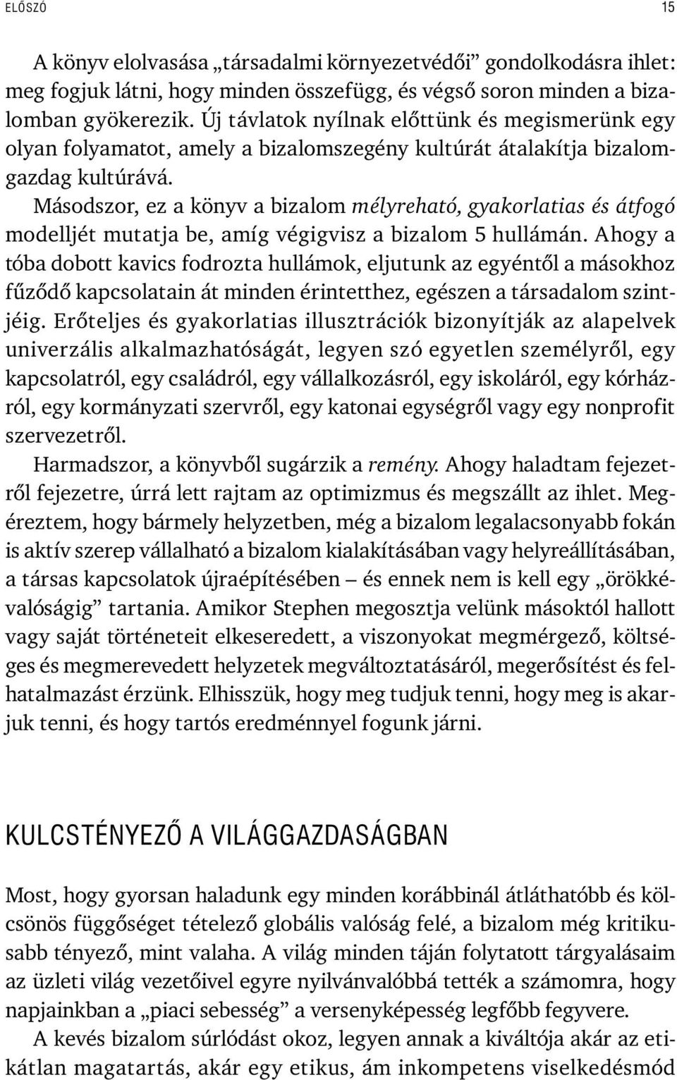 Másodszor, ez a könyv a bizalom mélyreható, gyakorlatias és átfogó modelljét mutatja be, amíg végigvisz a bizalom 5 hullámán.