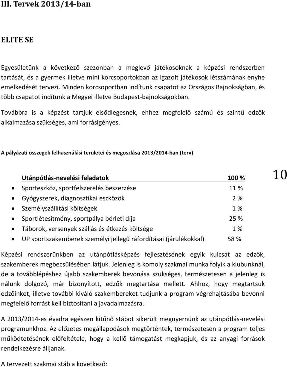 Továbbra is a képzést tartjuk elsődlegesnek, ehhez megfelelő számú és szintű edzők alkalmazása szükséges, ami forrásigényes.