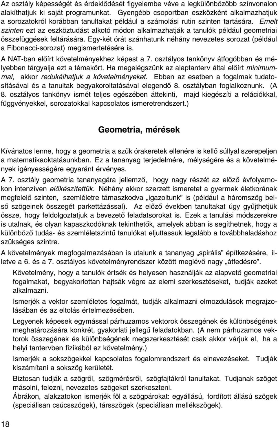 Emelt szinten ezt az eszk ztud st alkot m don alkalmazhatj k a tanul k p ld ul geometriai sszef gg sek felt r s ra.