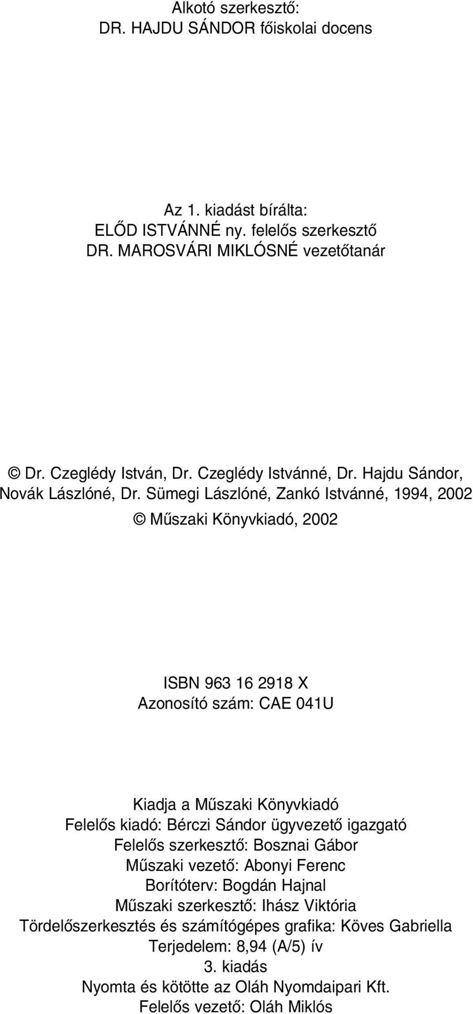 Sümegi Lászlóné, Zankó Istvánné, 1994, 2002 Mûszaki Könyvkiadó, 2002 ISBN 963 16 2918 X Azonosító szám: CAE 041U Kiadja a Mûszaki Könyvkiadó Felelôs kiadó: Bérczi Sándor