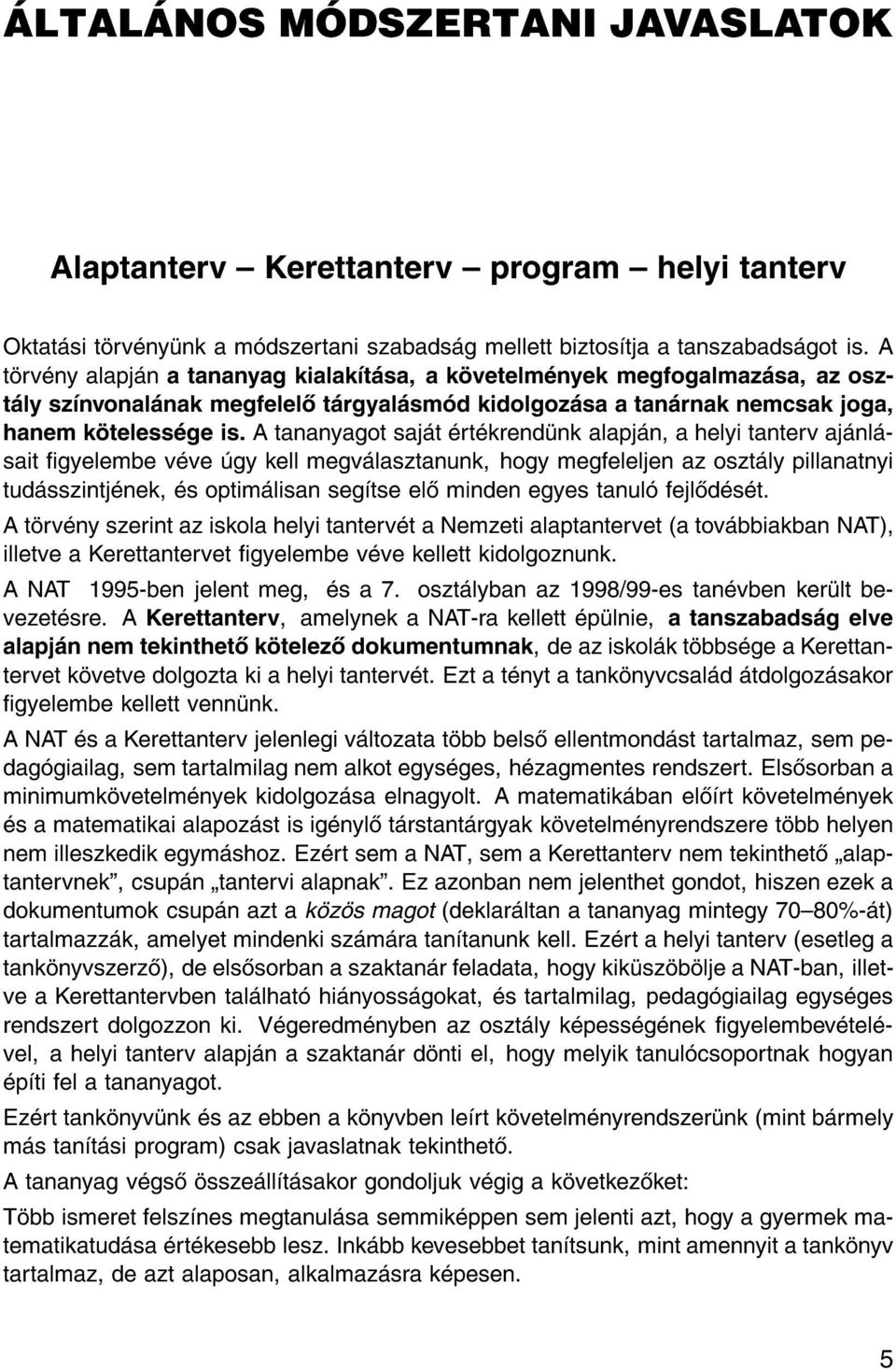 A tananyagot saj t rt krend nk alapj n, a helyi tanterv aj nl sait gyelembe v ve gy kell megv lasztanunk, hogy megfeleljen az oszt ly pillanatnyi tud sszintj nek, s optim lisan seg tse el minden