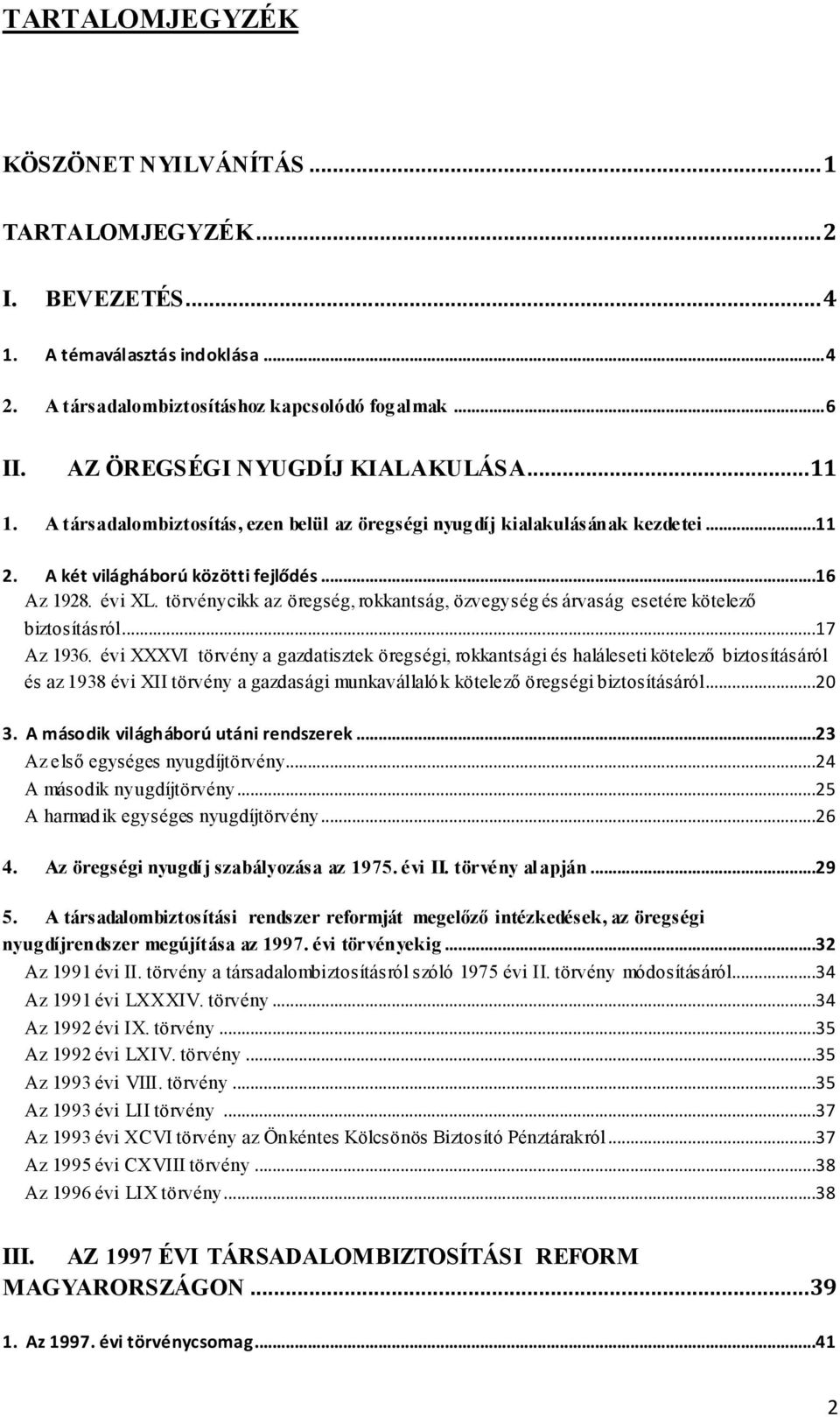 törvénycikk az öregség, rokkantság, özvegység és árvaság esetére kötelező biztosításról...17 Az 1936.