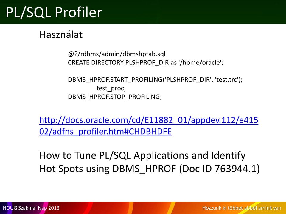 START_PROFILING('PLSHPROF_DIR', 'test.trc'); test_proc; DBMS_HPROF.