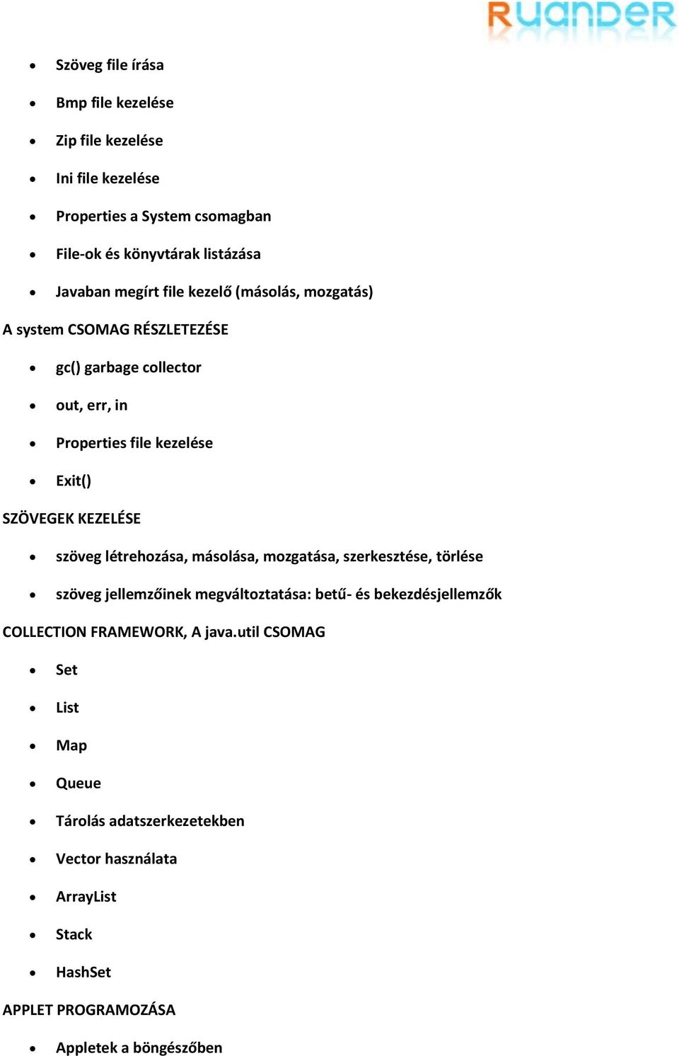 szöveg létrehozása, másolása, mozgatása, szerkesztése, törlése szöveg jellemzőinek megváltoztatása: betű- és bekezdésjellemzők COLLECTION FRAMEWORK,