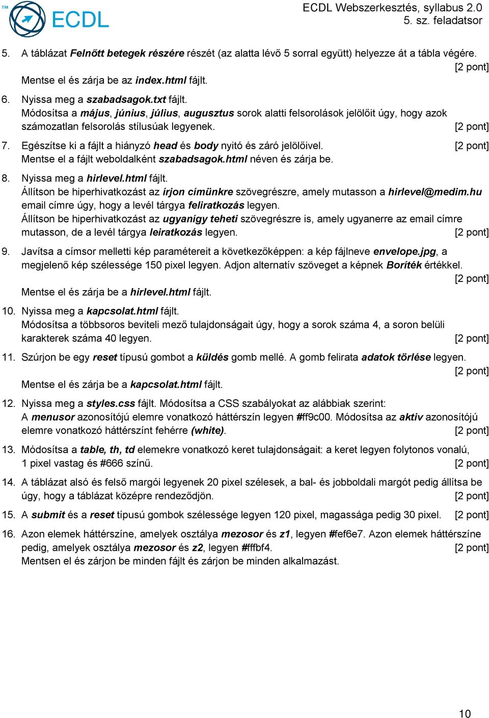 Egészítse ki a fájlt a hiányzó head és body nyitó és záró jelölőivel. Mentse el a fájlt weboldalként szabadsagok.html néven és zárja be. 8. Nyissa meg a hirlevel.html fájlt.