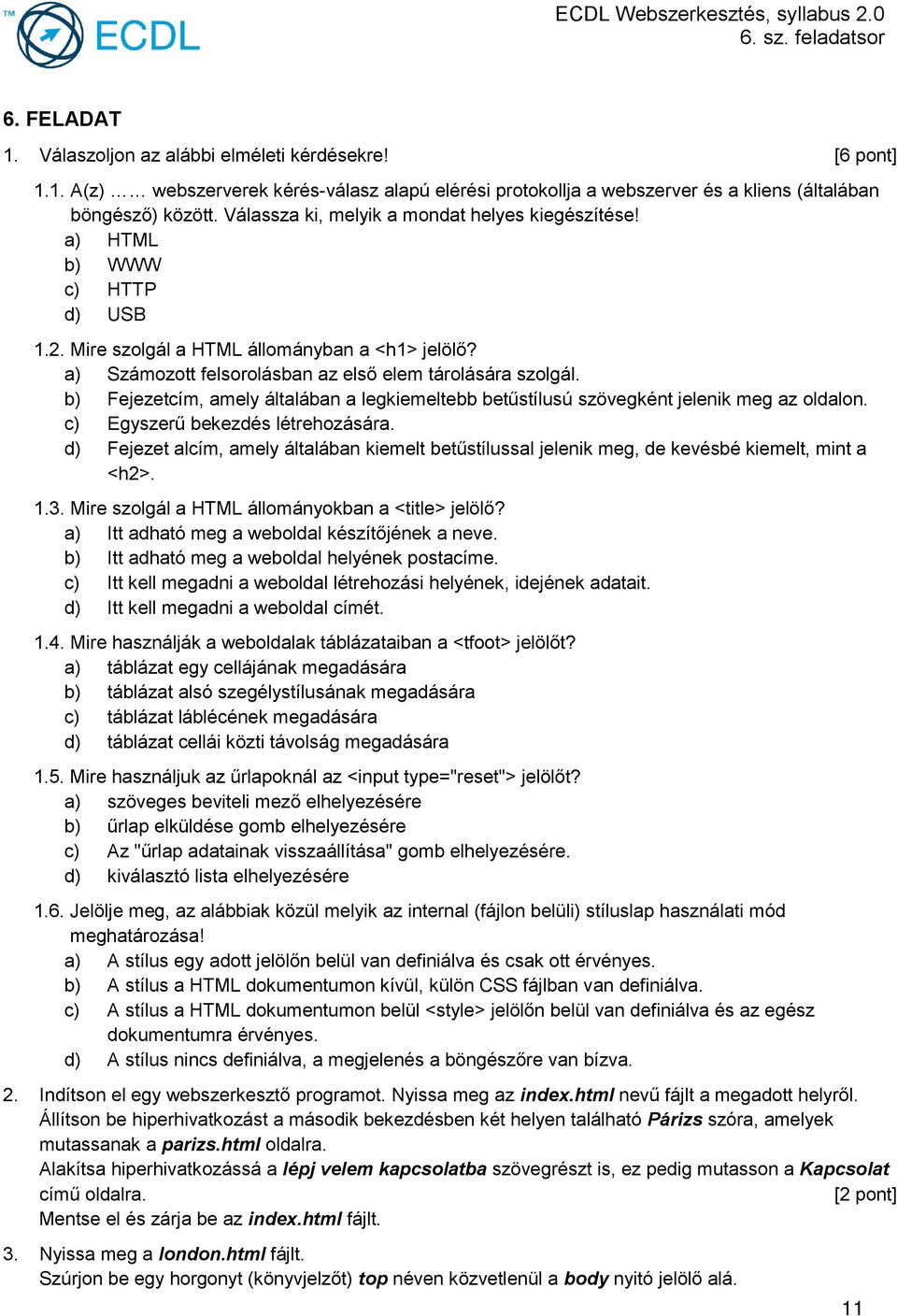 b) Fejezetcím, amely általában a legkiemeltebb betűstílusú szövegként jelenik meg az oldalon. c) Egyszerű bekezdés létrehozására.