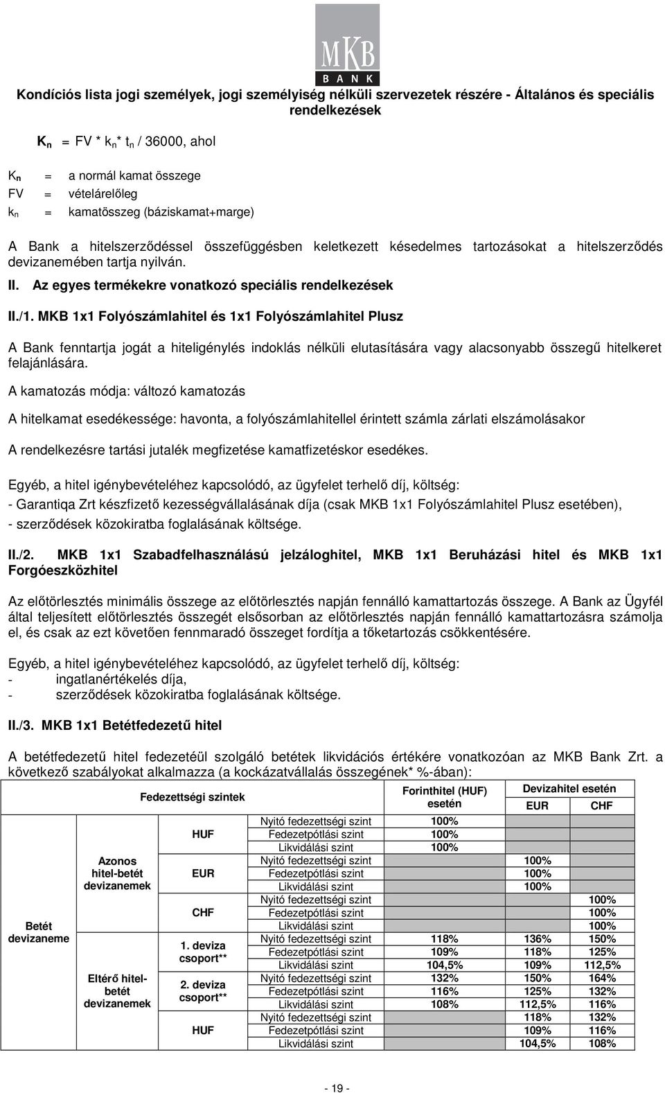 MKB 11 Folyószámlahitel és 11 Folyószámlahitel Plusz A Bank fenntartja jogát a hiteligénylés indoklás nélküli elutasítására vagy alacsonyabb összegű hitelkeret felajánlására.