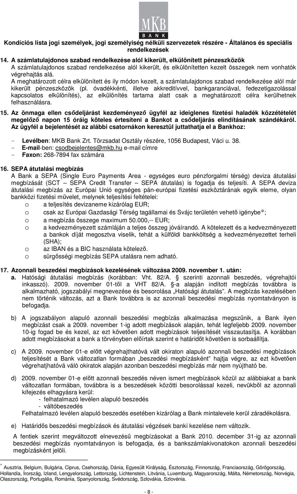 óvadékkénti, illetve akkreditívvel, bankgaranciával, fedezetigazolással kapcsolatos elkülönítés), az elkülönítés tartama alatt csak a meghatározott célra kerülhetnek felhasználásra. 15.