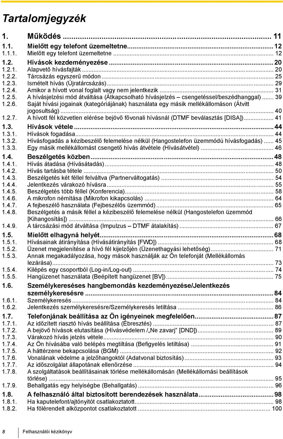 .. 39 1.2.6. Saját hívási jogainak (kategóriájának) használata egy másik mellékállomáson (Átvitt jogosultság)... 40 1.2.7.