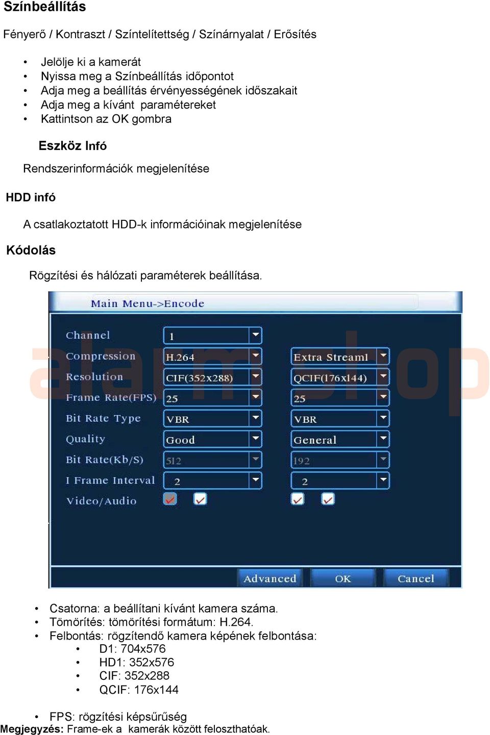 információinak megjelenítése Kódolás Rögzítési és hálózati paraméterek beállítása. Csatorna: a beállítani kívánt kamera száma. Tömörítés: tömörítési formátum: H.264.