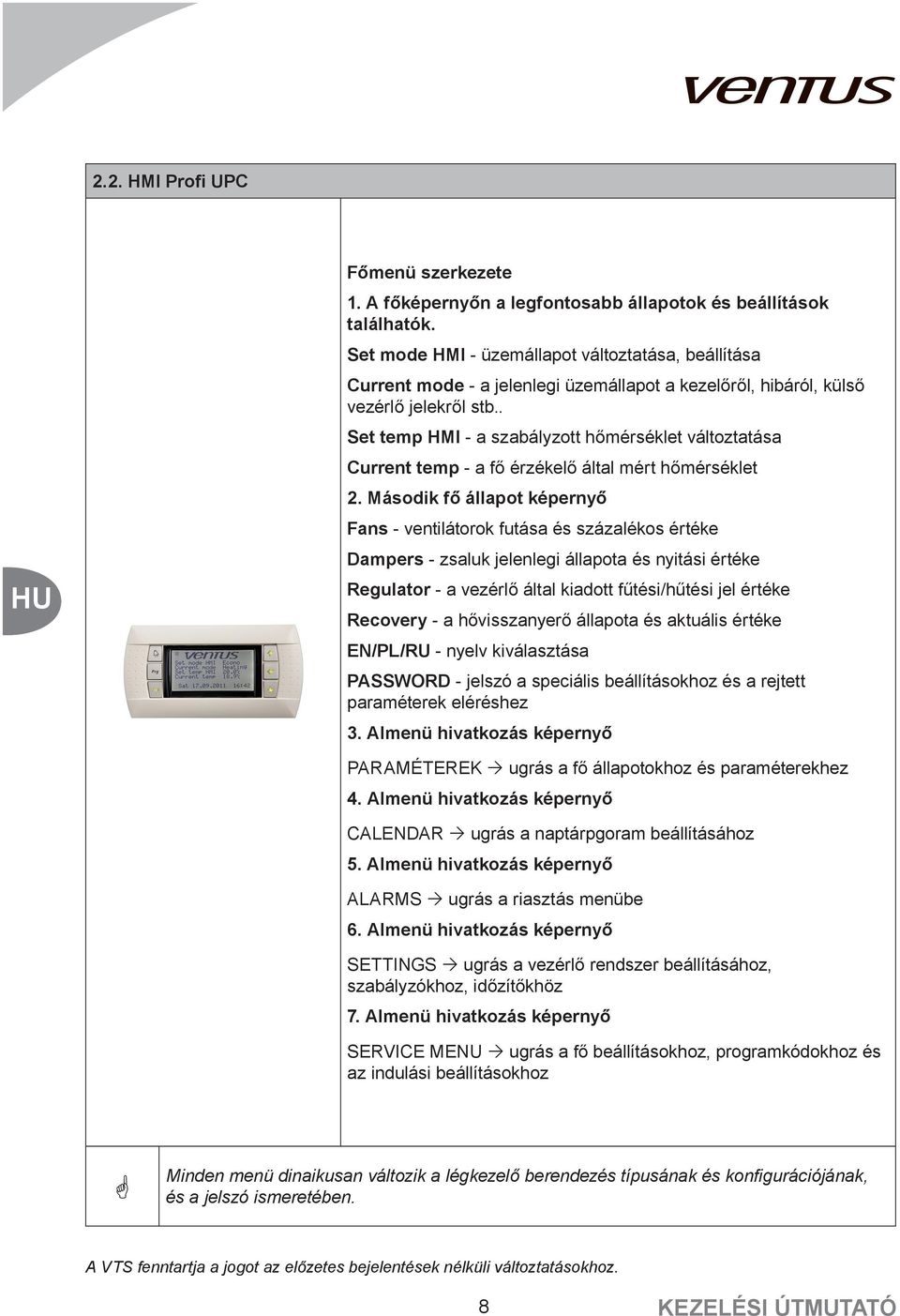 . Set temp HMI - a szabályzott hőmérséklet változtatása Current temp - a fő érzékelő által mért hőmérséklet 2.