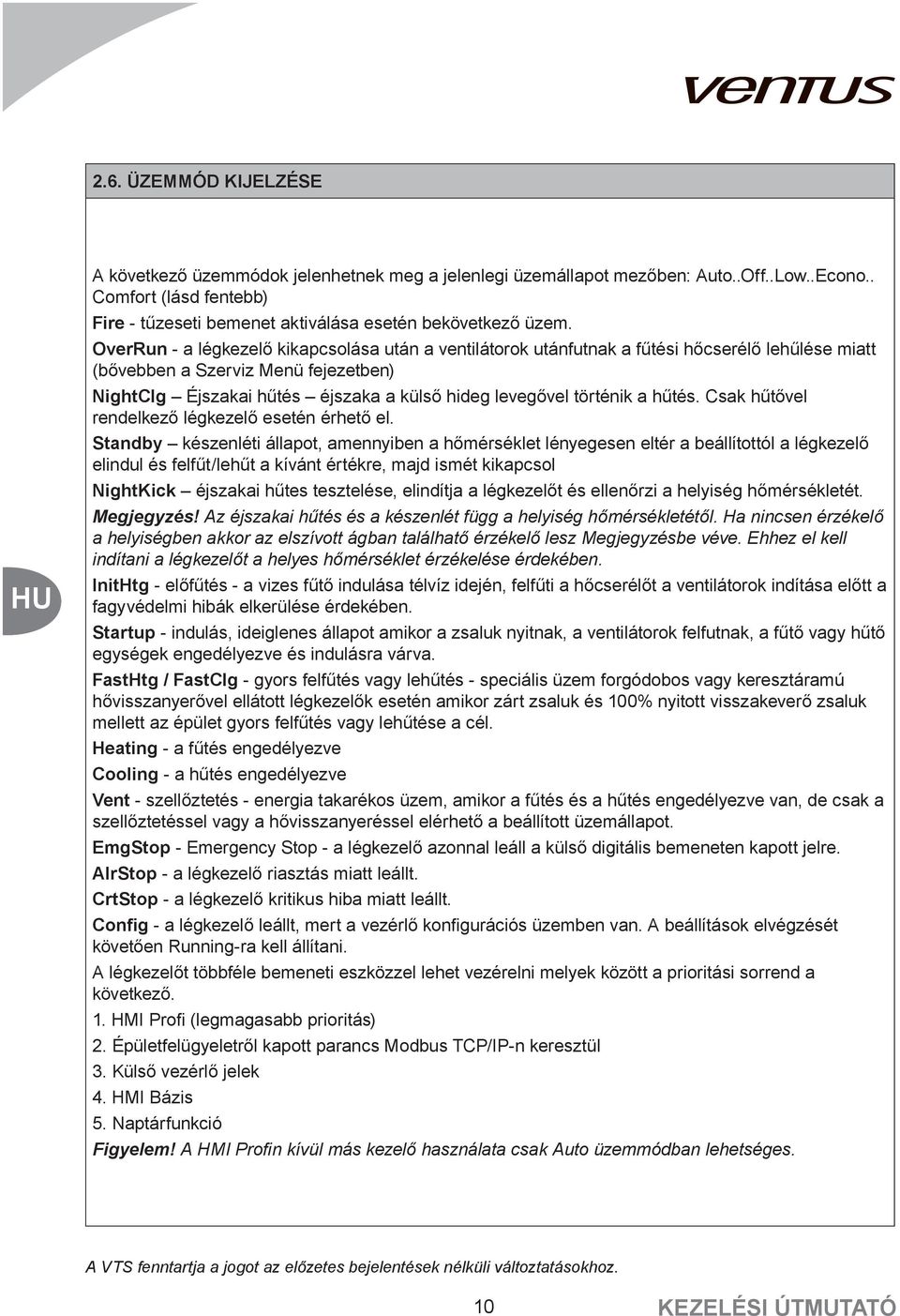 történik a hűtés. Csak hűtővel rendelkező légkezelő esetén érhető el.
