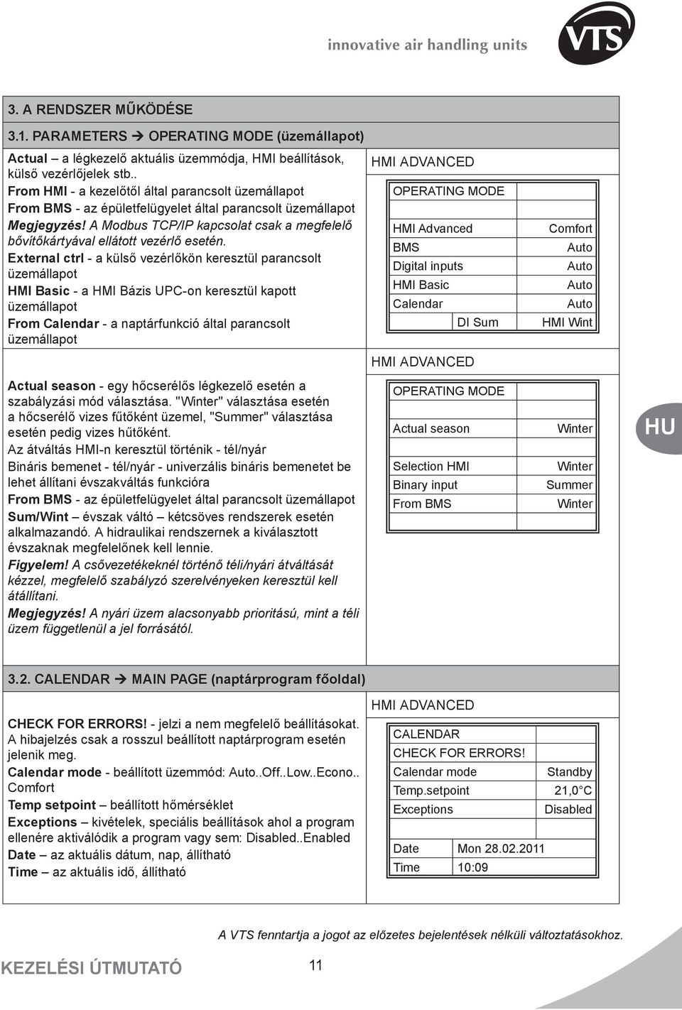 A Modbus TCP/IP kapcsolat csak a megfelelő bővítőkártyával ellátott vezérlő esetén.