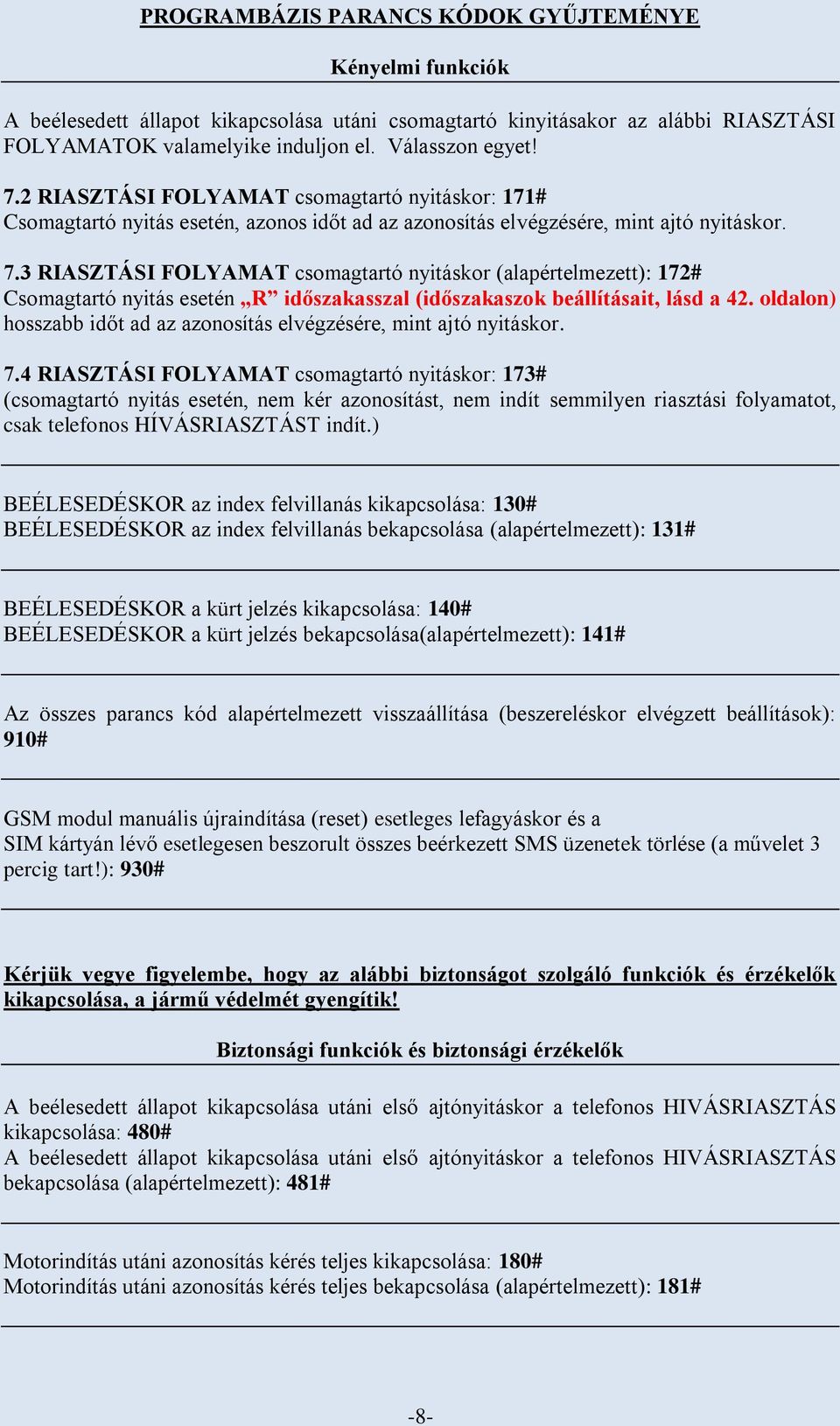 3 RIASZTÁSI FOLYAMAT csomagtartó nyitáskor (alapértelmezett): 172# Csomagtartó nyitás esetén R időszakasszal (időszakaszok beállításait, lásd a 42.