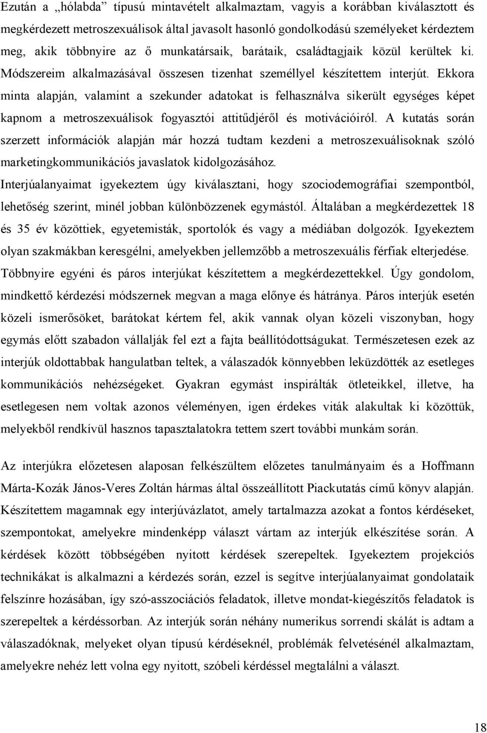 Ekkora minta alapján, valamint a szekunder adatokat is felhasználva sikerült egységes képet kapnom a metroszexuálisok fogyasztói attitűdjéről és motivációiról.