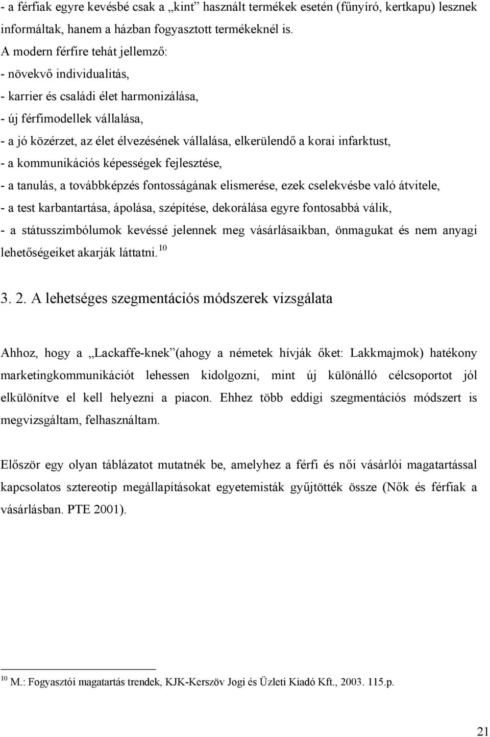 infarktust, - a kommunikációs képességek fejlesztése, - a tanulás, a továbbképzés fontosságának elismerése, ezek cselekvésbe való átvitele, - a test karbantartása, ápolása, szépítése, dekorálása