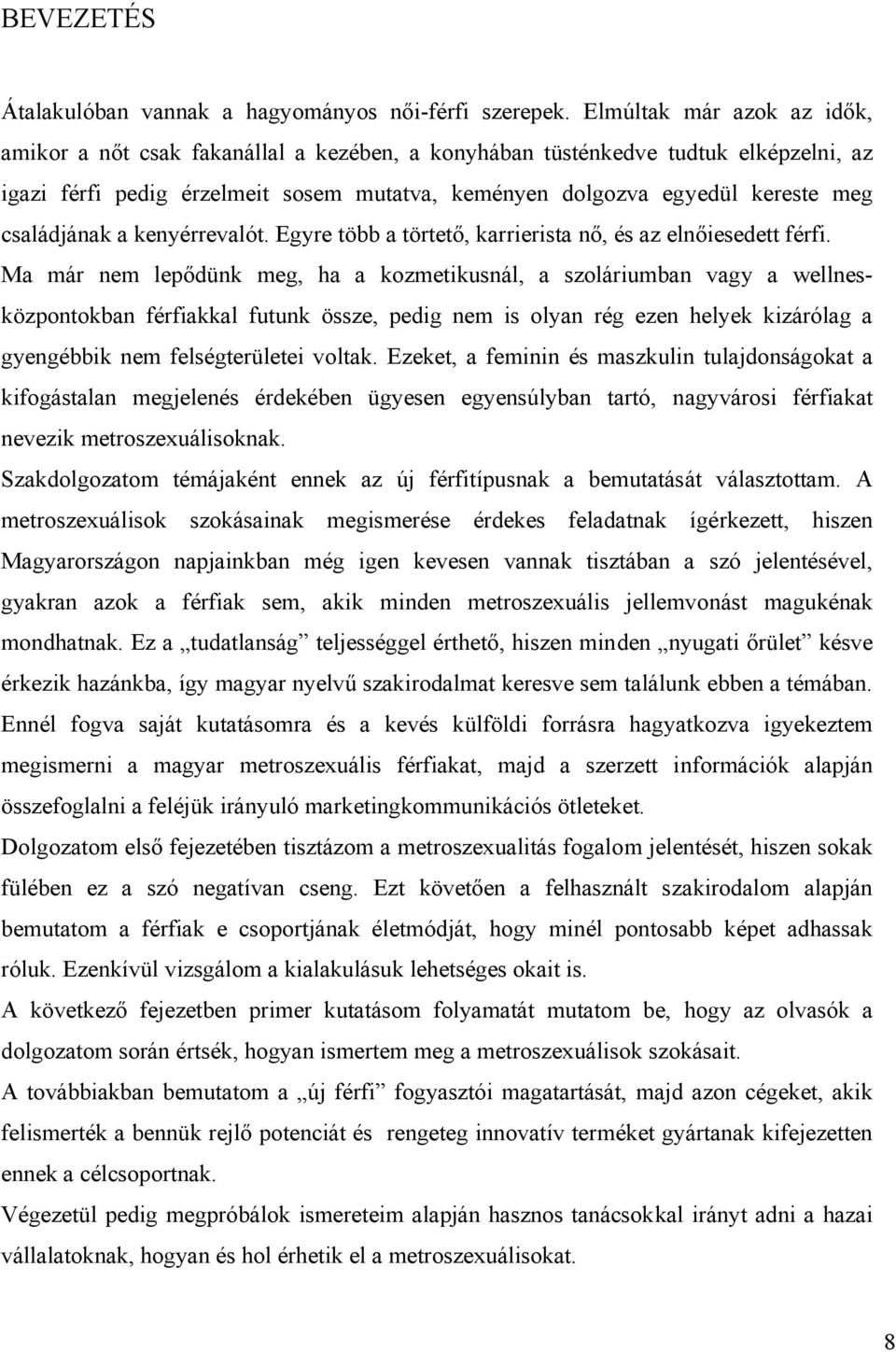 családjának a kenyérrevalót. Egyre több a törtető, karrierista nő, és az elnőiesedett férfi.