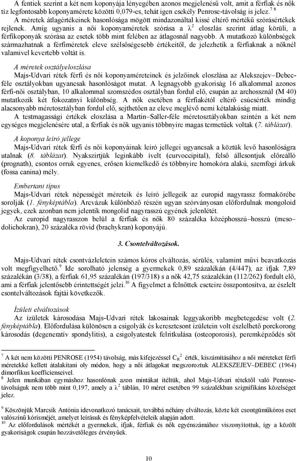 Amíg ugyanis a női koponyaméretek szórása a λ 2 eloszlás szerint átlag körüli, a férfikoponyák szórása az esetek több mint felében az átlagosnál nagyobb.