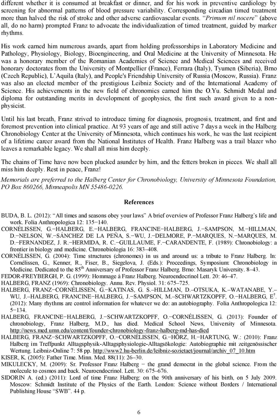 Primum nil nocere (above all, do no harm) prompted Franz to advocate the individualization of timed treatment, guided by marker rhythms.