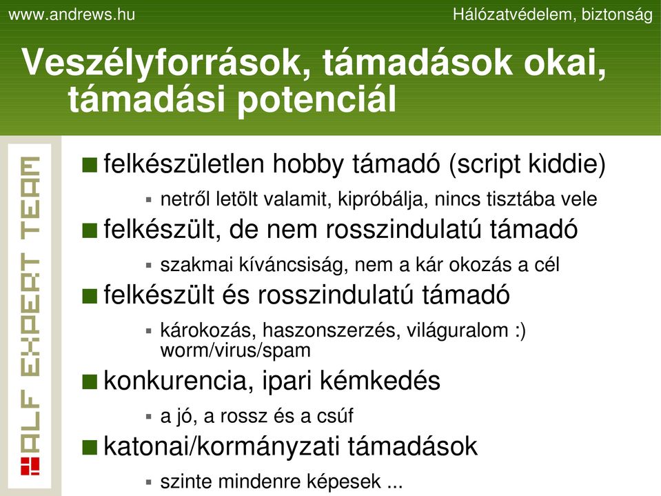 nem a kár okozás a cél felkészült és rosszindulatú támadó károkozás, haszonszerzés, világuralom :)