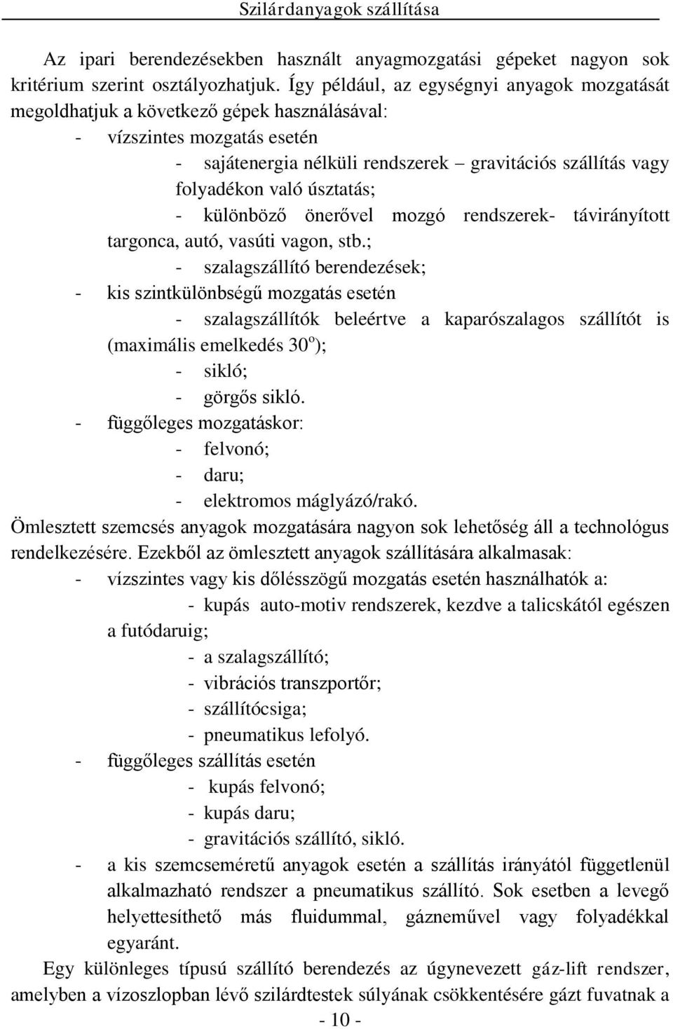 úsztatás; - különböző önerővel mozgó rendszerek- távirányított targonca, autó, vasúti vagon, stb.