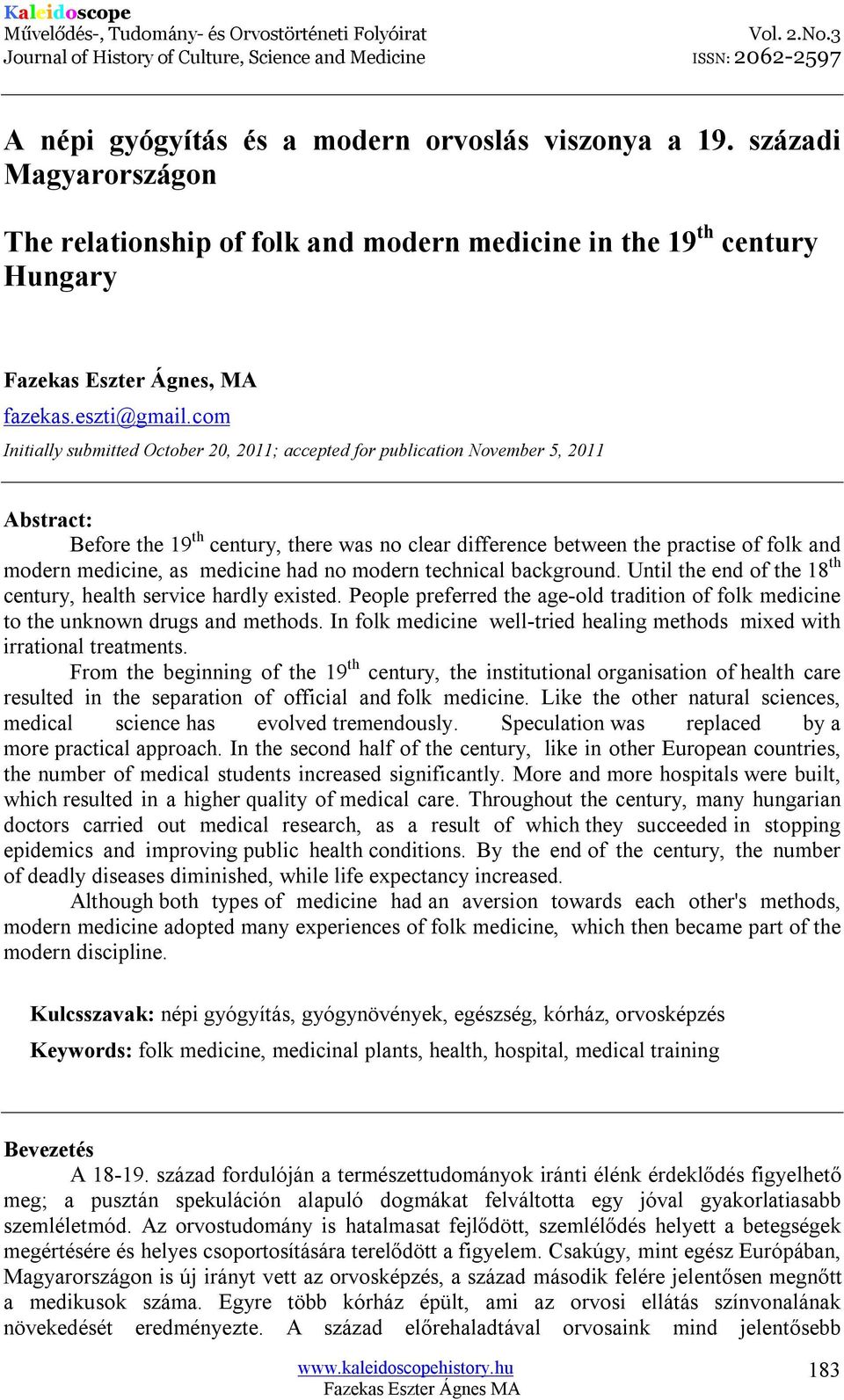 as medicine had no modern technical background. Until the end of the 18 th century, health service hardly existed.