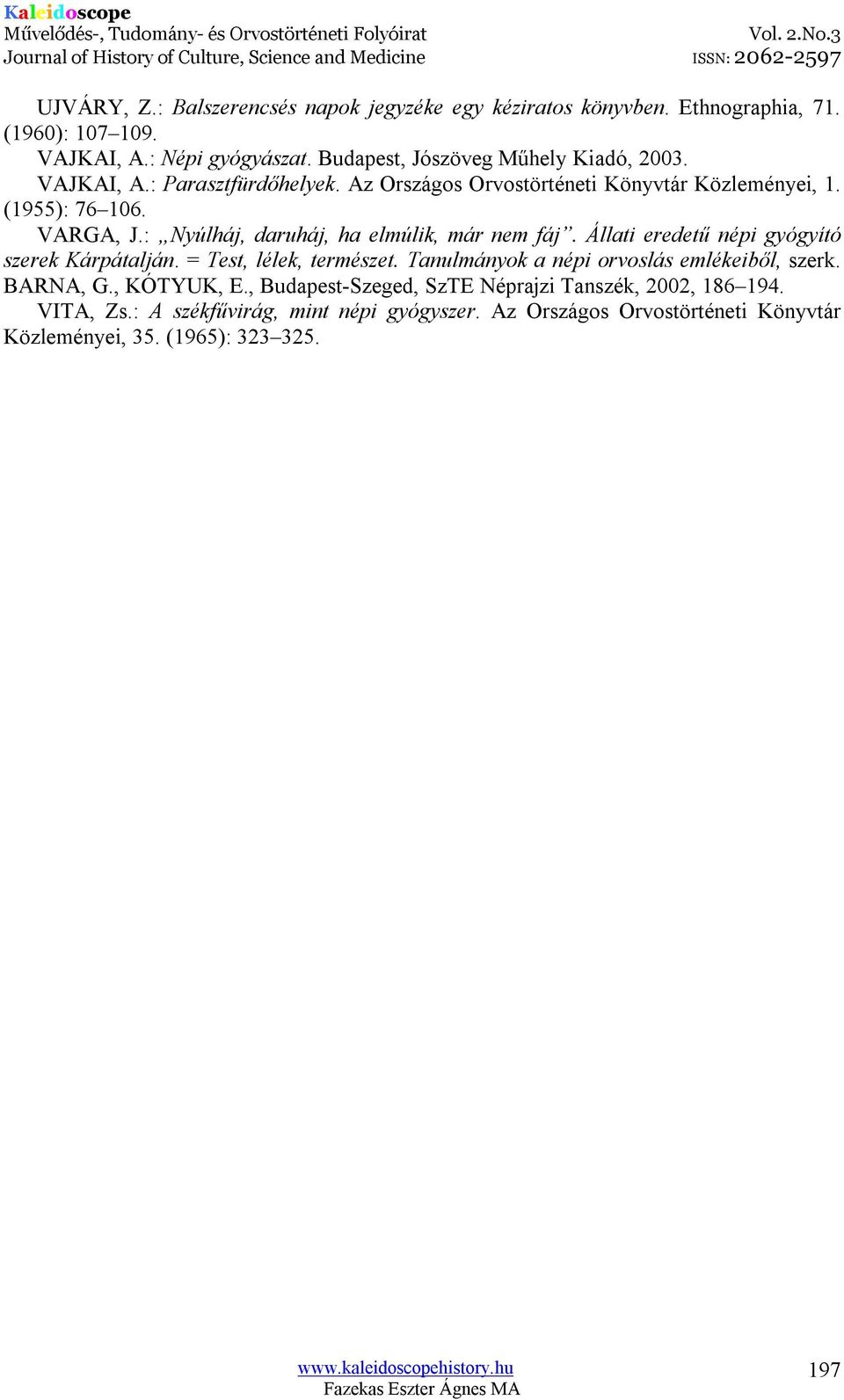 : Nyúlháj, daruháj, ha elmúlik, már nem fáj. Állati eredetű népi gyógyító szerek Kárpátalján. = Test, lélek, természet.