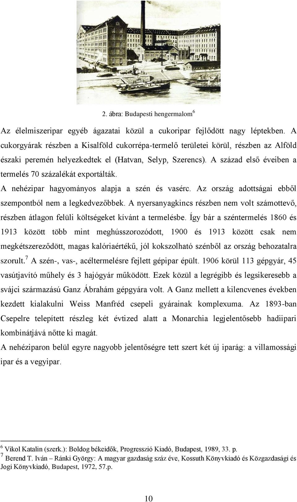 A század első éveiben a termelés 70 százalékát exportálták. A nehézipar hagyományos alapja a szén és vasérc. Az ország adottságai ebből szempontból nem a legkedvezőbbek.