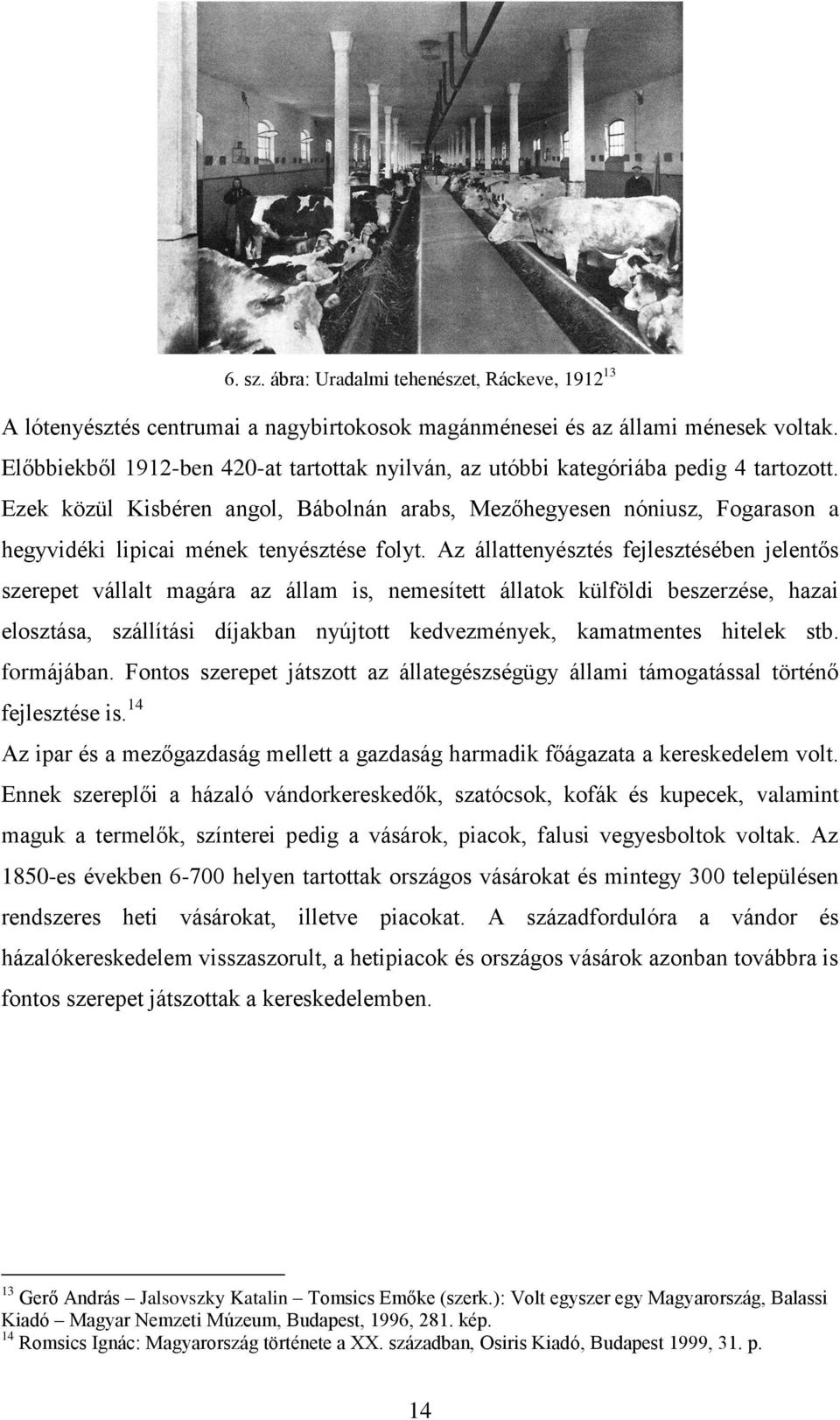 Ezek közül Kisbéren angol, Bábolnán arabs, Mezőhegyesen nóniusz, Fogarason a hegyvidéki lipicai mének tenyésztése folyt.