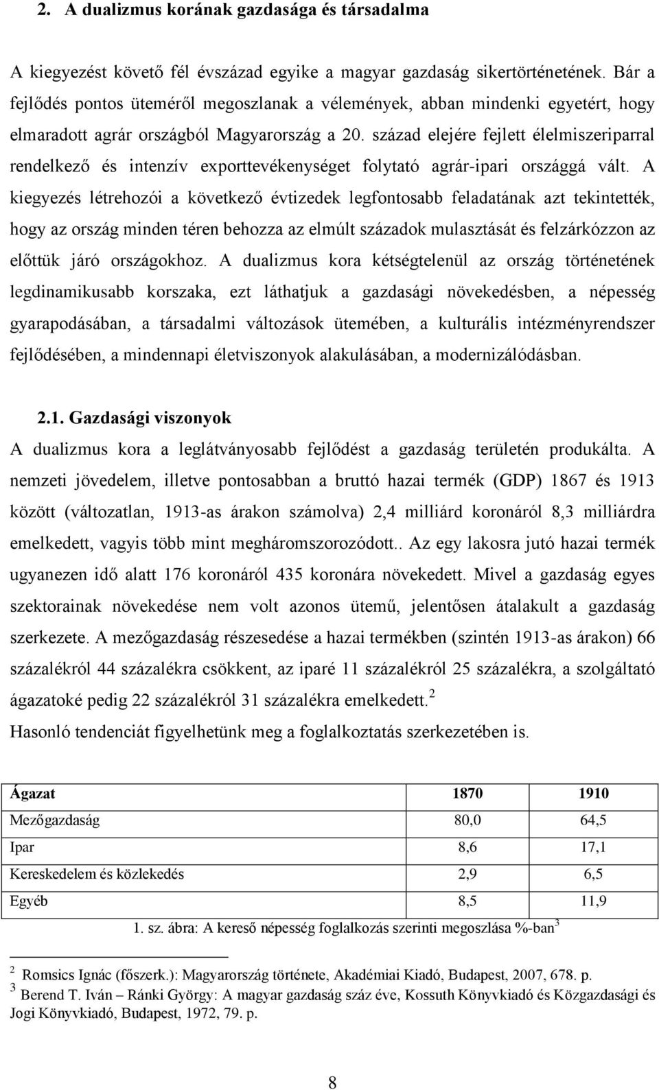 század elejére fejlett élelmiszeriparral rendelkező és intenzív exporttevékenységet folytató agrár-ipari országgá vált.