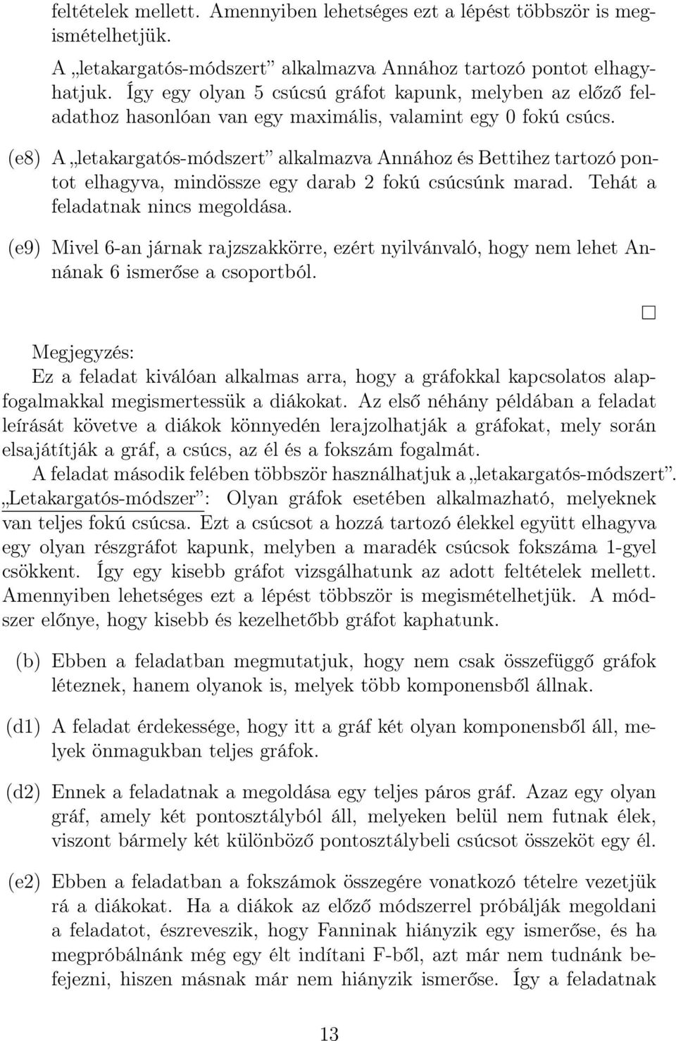 (e8) A letakargatós-módszert alkalmazva Annához és Bettihez tartozó pontot elhagyva, mindössze egy darab 2 fokú csúcsúnk marad. Tehát a feladatnak nincs megoldása.