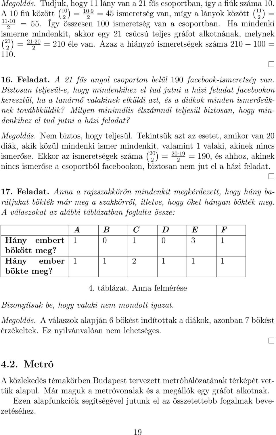 Azaz a hiányzó ismeretségek száma 210 100 = 2 110. 16. Feladat. A 21 fős angol csoporton belül 190 facebook-ismeretség van.