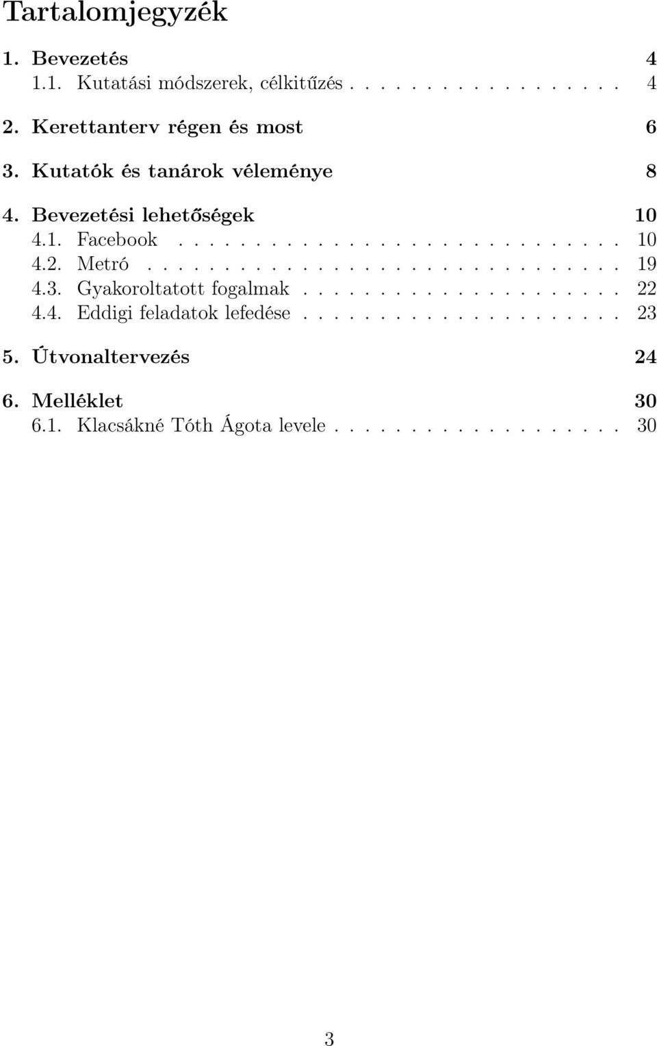 Metró............................... 19 4.3. Gyakoroltatott fogalmak..................... 22 4.4. Eddigi feladatok lefedése.