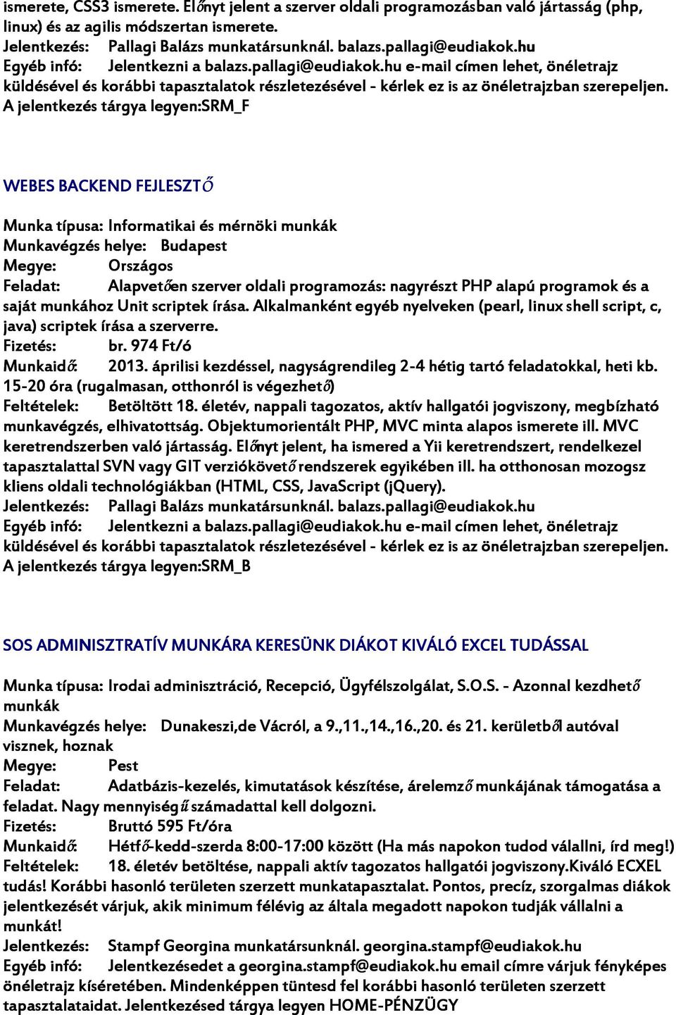 A jelentkezés tárgya legyen:srm_f WEBES BACKEND FEJLESZTŐ Munka típusa: Informatikai és mérnöki munkák Országos Alapvetően en szerver oldali programozás: nagyrészt PHP alapú programok és a saját