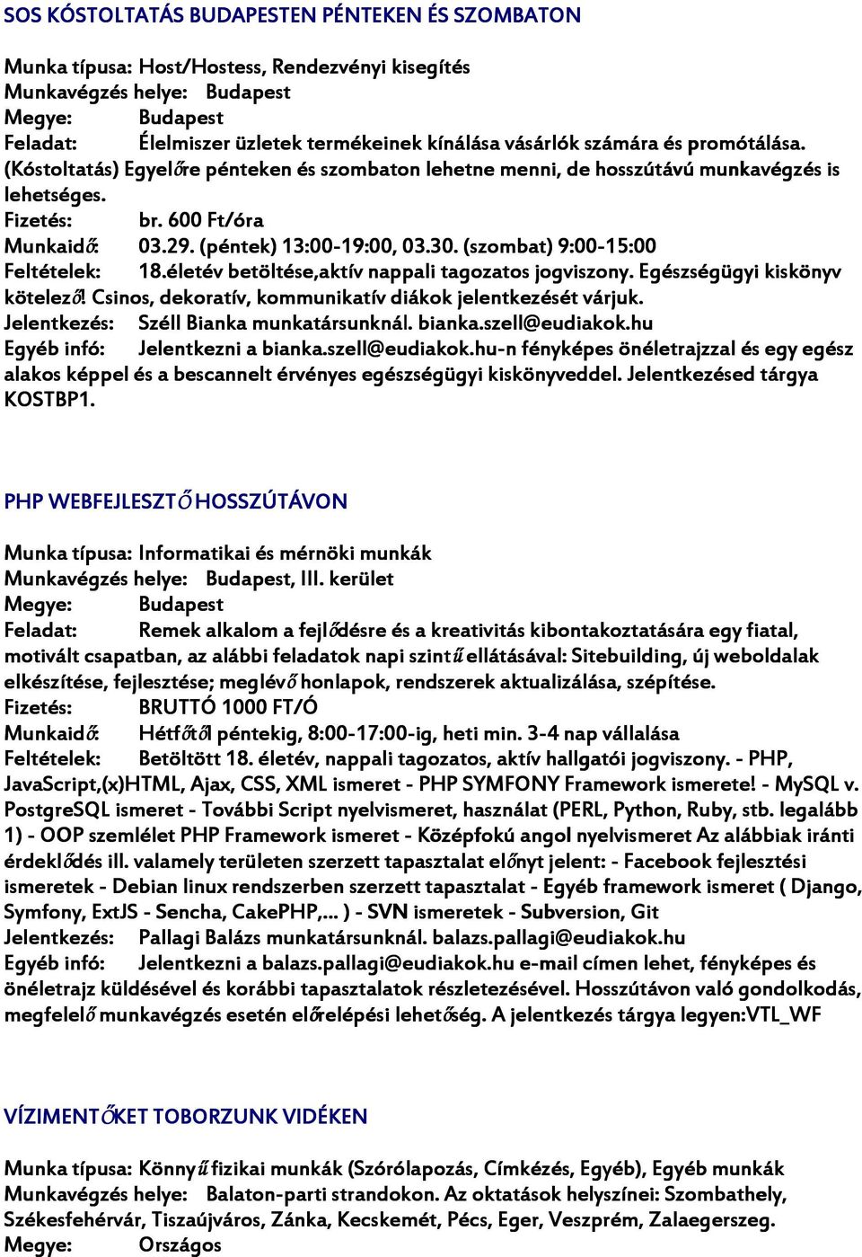 életév betöltése,aktív nappali tagozatos jogviszony. Egészségügyi kiskönyv kötelező!! Csinos, dekoratív, kommunikatív diákok jelentkezését várjuk. Széll Bianka munkatársunknál. bianka.szell@eudiakok.