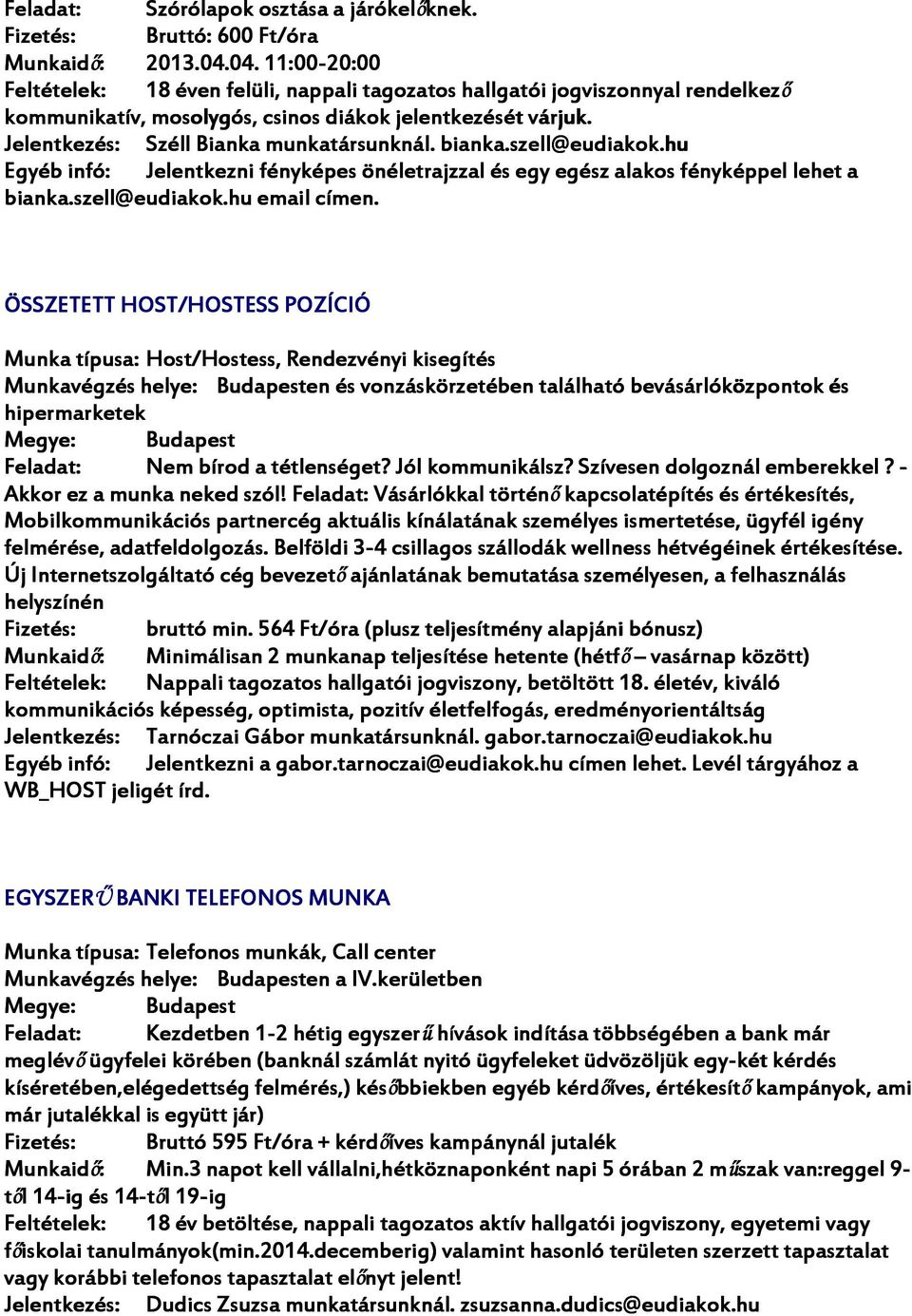 hu Jelentkezni fényképes önéletrajzzal és egy egész alakos fényképpel lehet a bianka.szell@eudiakok.hu email címen.