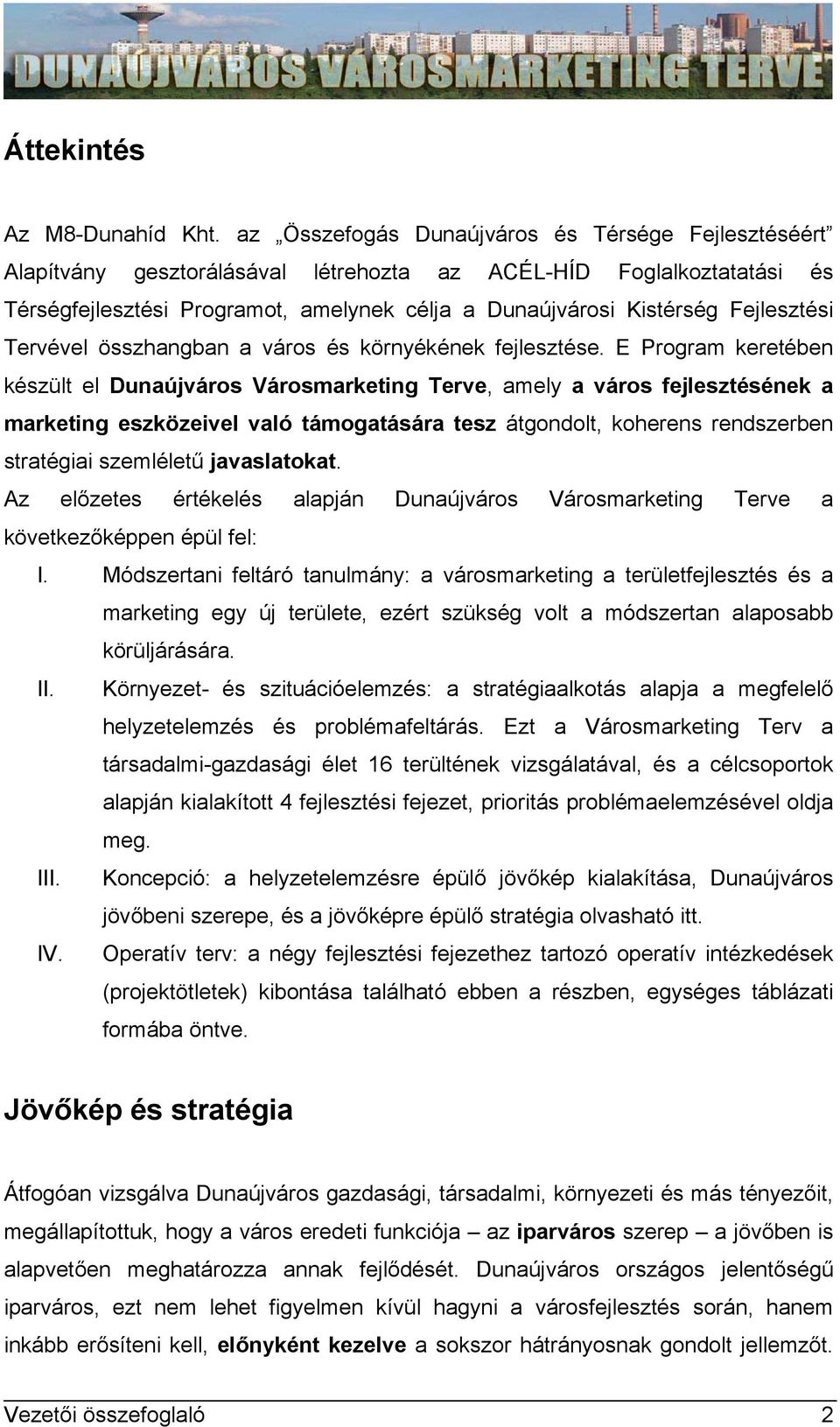 Fejlesztési Tervével összhangban a város és környékének fejlesztése.